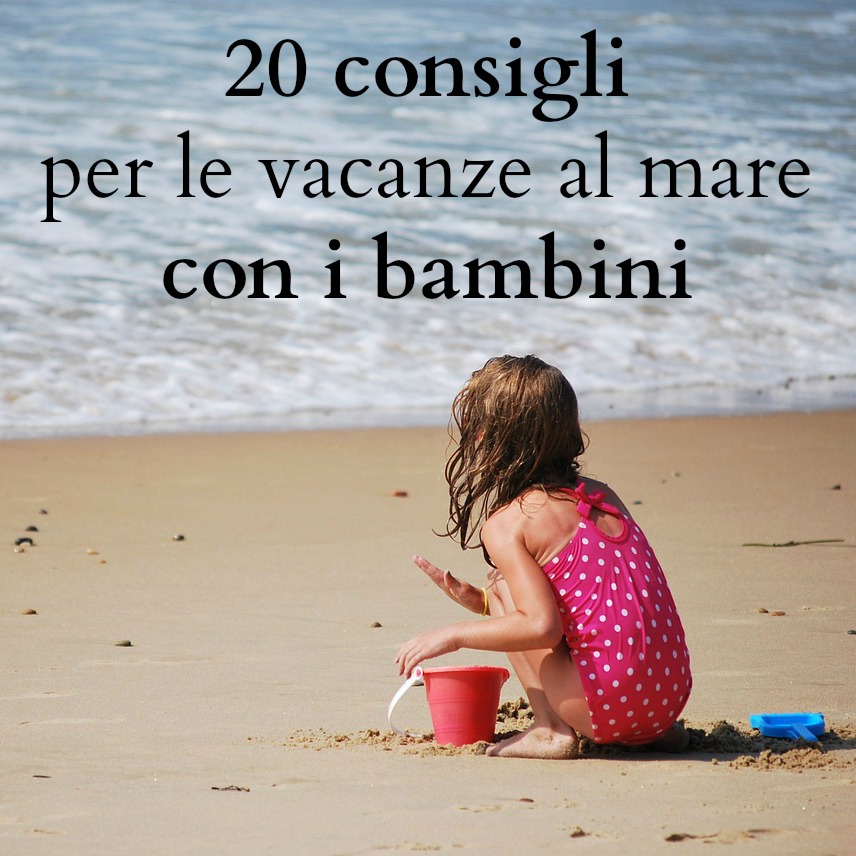 20 consigli per le vacanze al mare con i bambini babygreen for Vacanze con bambini