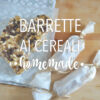 Barrette ai cereali fatte in casa