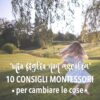 “Mio figlio non ascolta”: 10 consigli Montessori per cambiare le cose